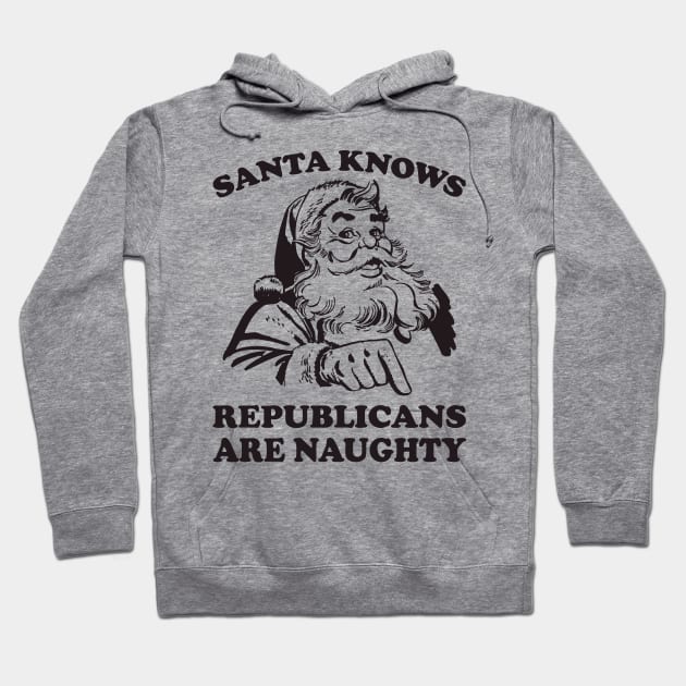 Santa Knows Republicans Are Naughty Funny Christmas Hoodie by teevisionshop